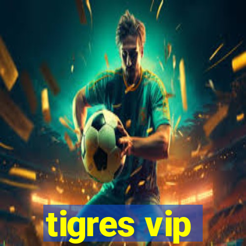 tigres vip